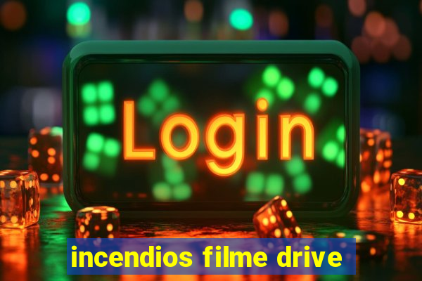 incendios filme drive